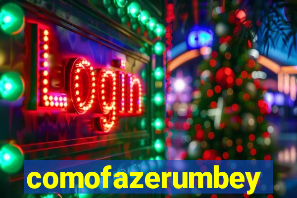 comofazerumbey