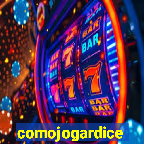 comojogardice