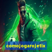 comojogarojetix