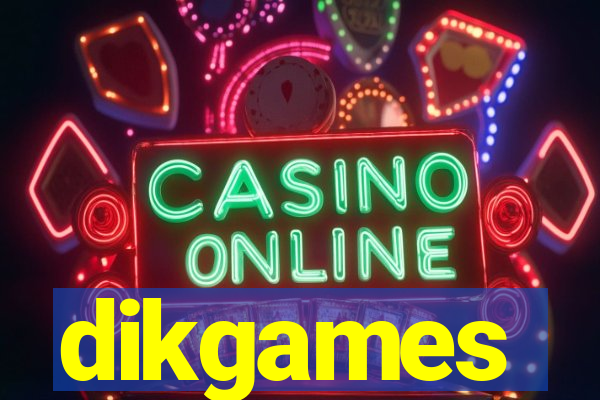dikgames