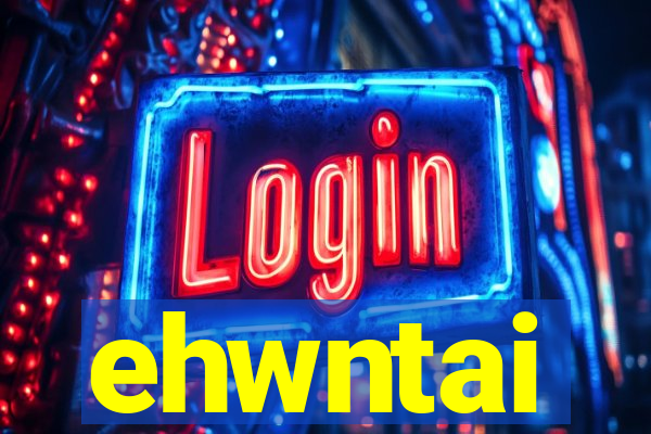 ehwntai