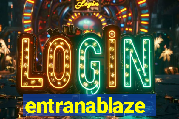 entranablaze