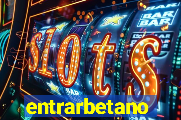 entrarbetano