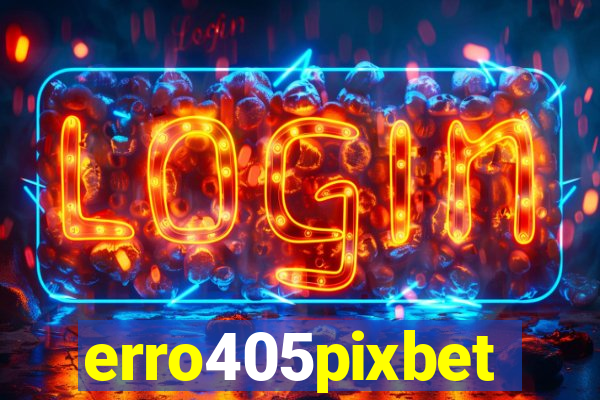 erro405pixbet