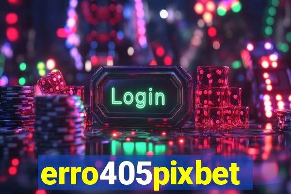 erro405pixbet