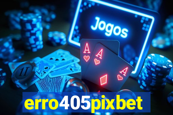 erro405pixbet