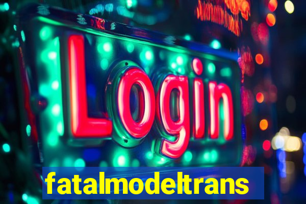 fatalmodeltrans