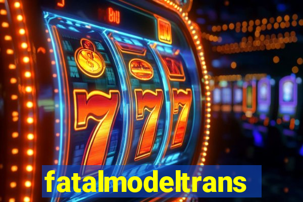 fatalmodeltrans