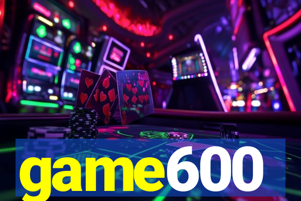 game600
