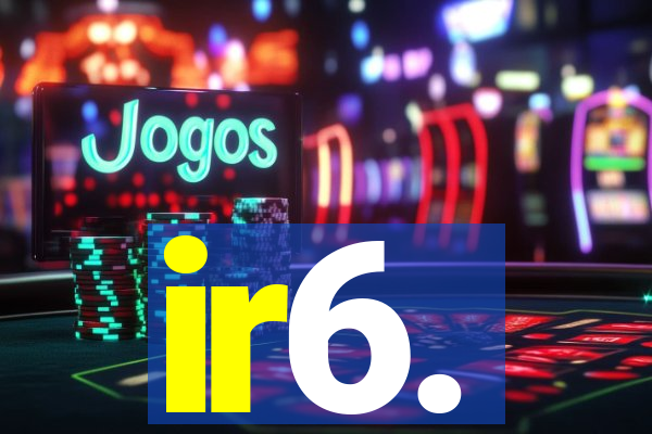 ir6.