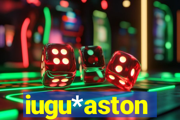 iugu*aston