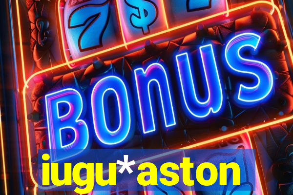 iugu*aston