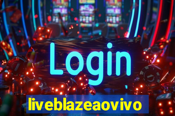 liveblazeaovivo