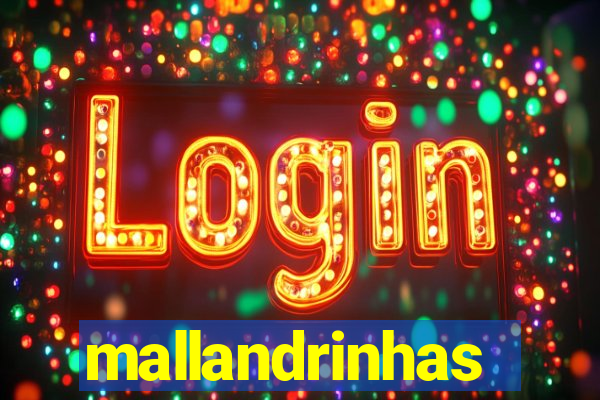 mallandrinhas