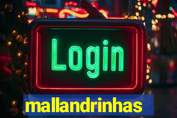 mallandrinhas