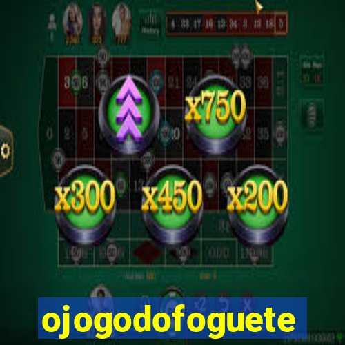 ojogodofoguete