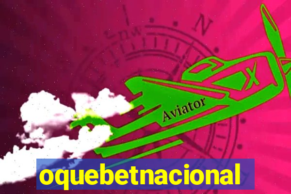 oquebetnacional
