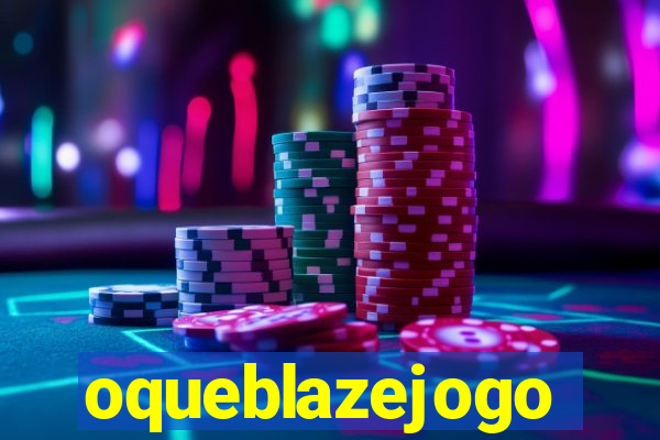 oqueblazejogo