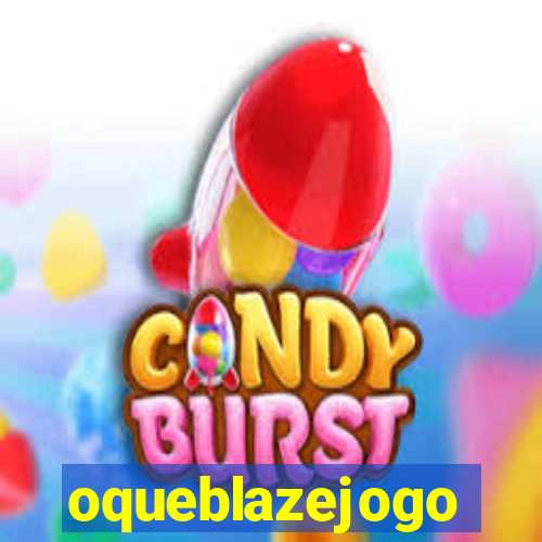 oqueblazejogo