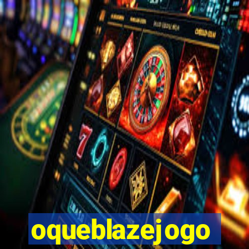 oqueblazejogo