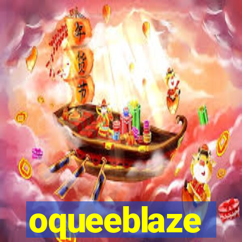 oqueeblaze