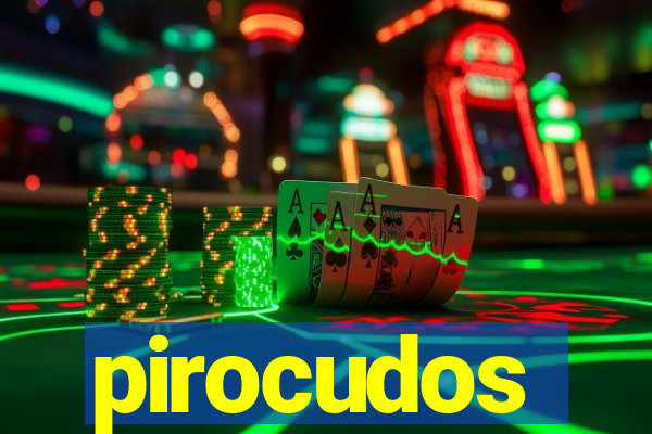 pirocudos