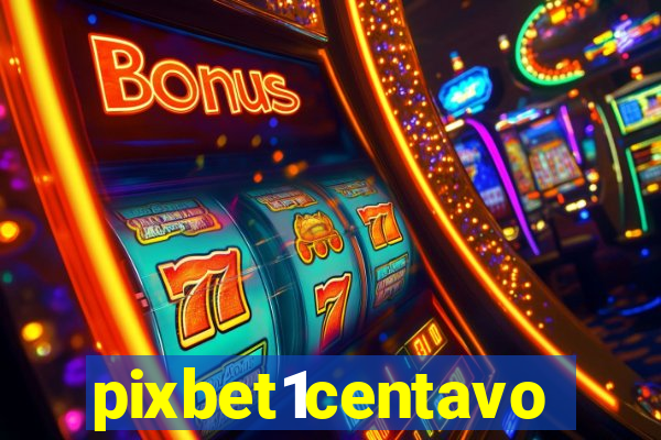 pixbet1centavo