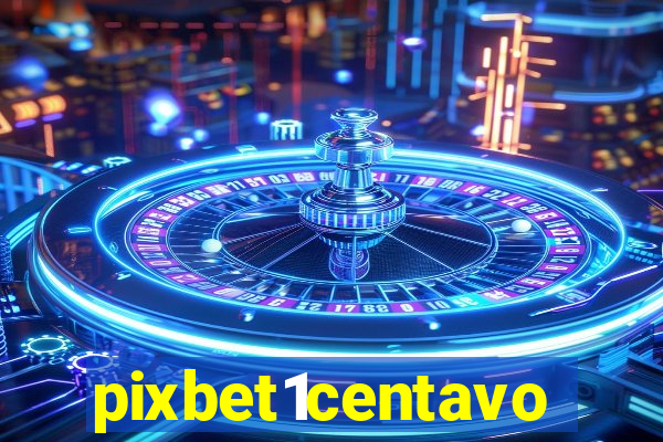 pixbet1centavo