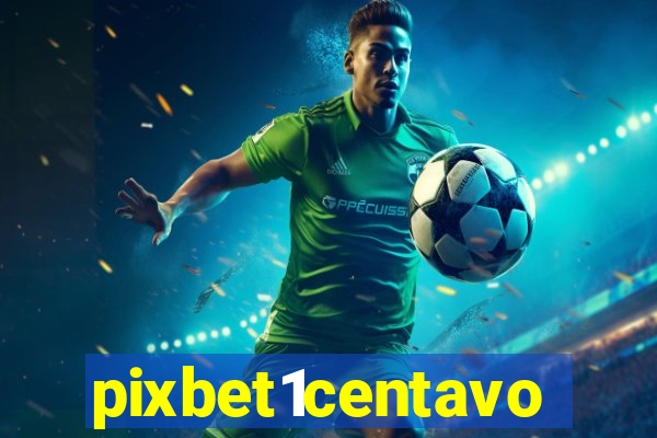 pixbet1centavo
