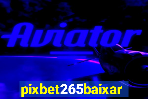 pixbet265baixar