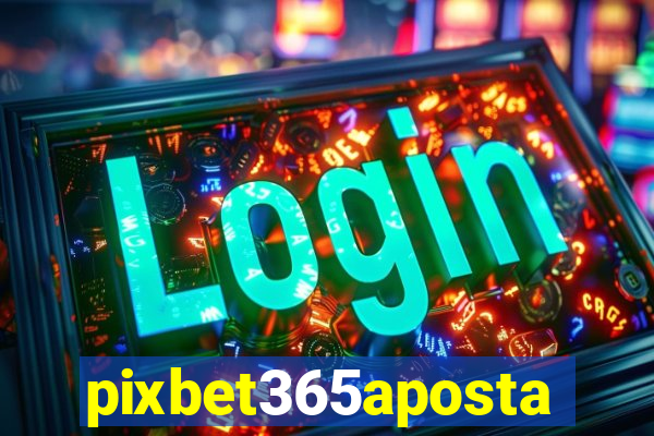 pixbet365aposta