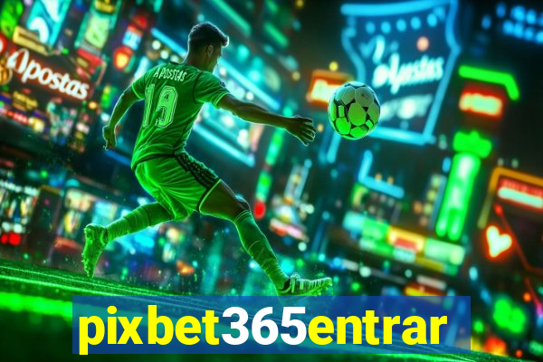 pixbet365entrar