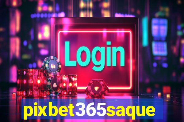 pixbet365saque