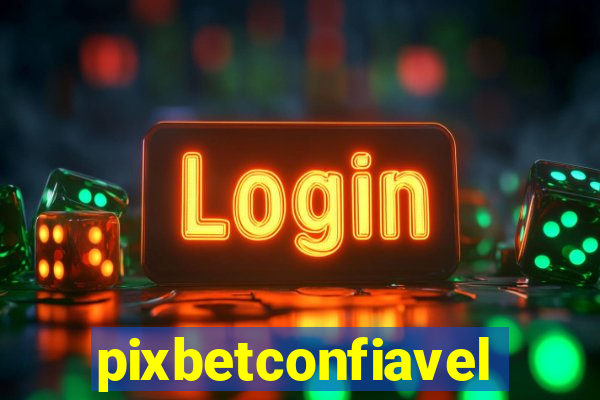 pixbetconfiavel