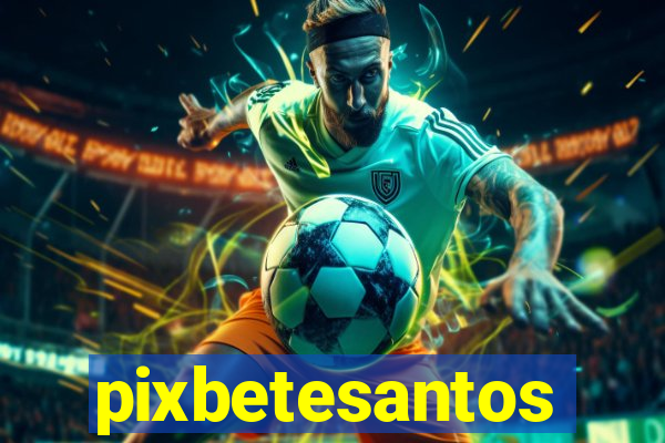 pixbetesantos