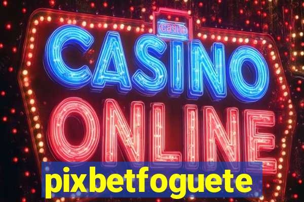 pixbetfoguete