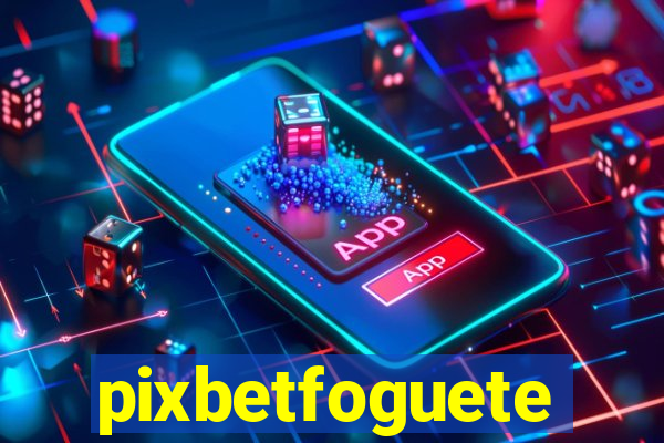 pixbetfoguete