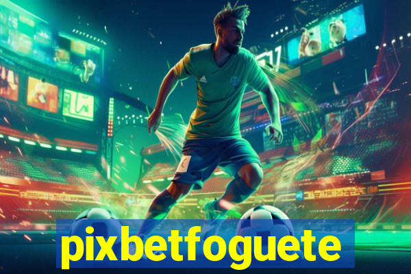 pixbetfoguete