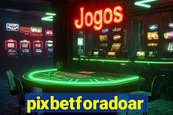 pixbetforadoar