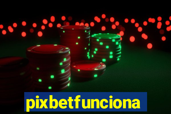 pixbetfunciona