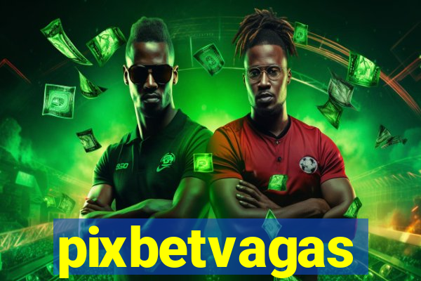 pixbetvagas