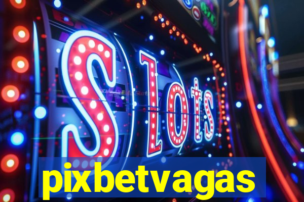pixbetvagas