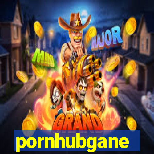 pornhubgane