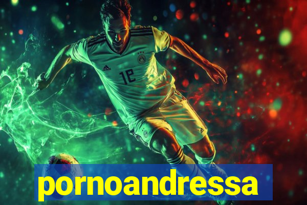 pornoandressa
