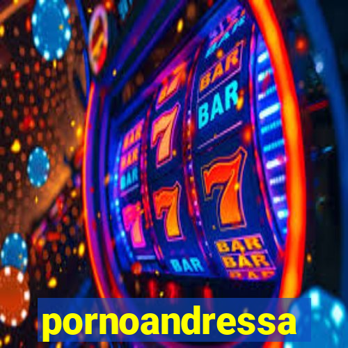 pornoandressa