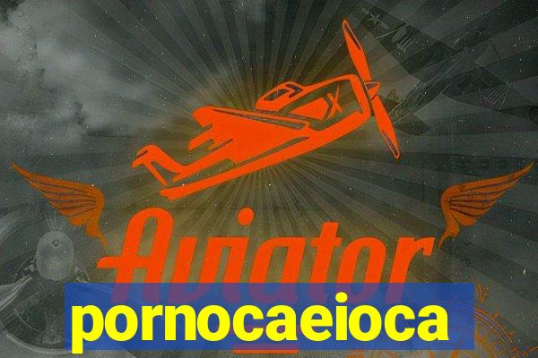 pornocaeioca