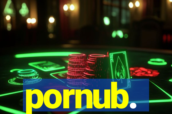 pornub.
