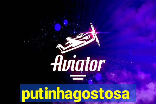 putinhagostosa