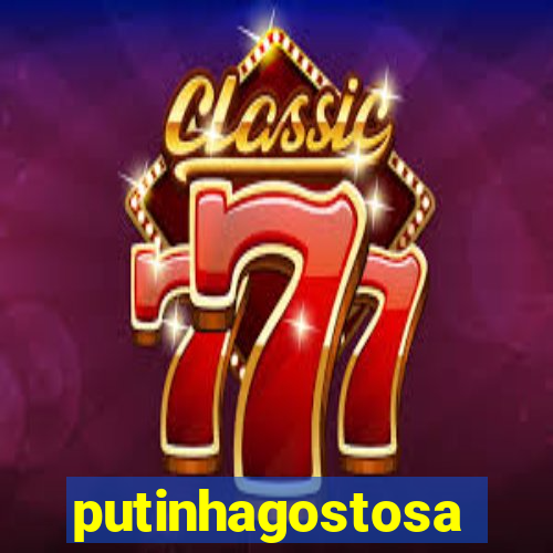 putinhagostosa
