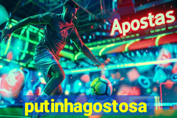 putinhagostosa